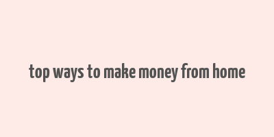 top ways to make money from home