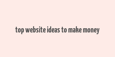 top website ideas to make money