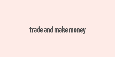 trade and make money