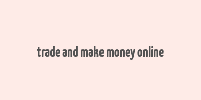 trade and make money online