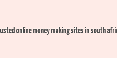 trusted online money making sites in south africa