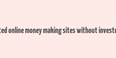 trusted online money making sites without investment