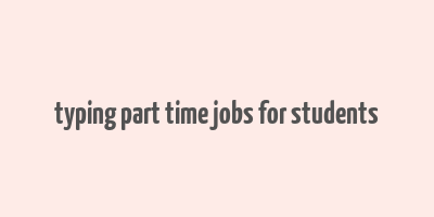 typing part time jobs for students