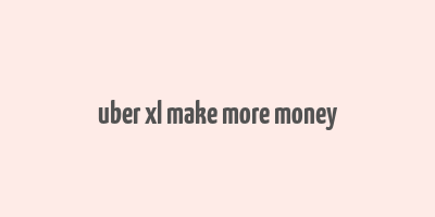 uber xl make more money