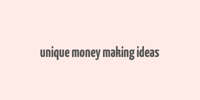 unique money making ideas