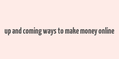 up and coming ways to make money online