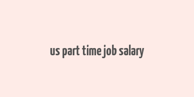 us part time job salary