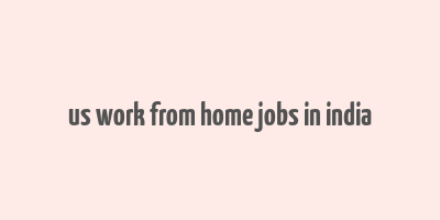 us work from home jobs in india