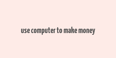 use computer to make money