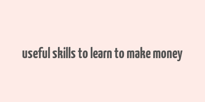 useful skills to learn to make money