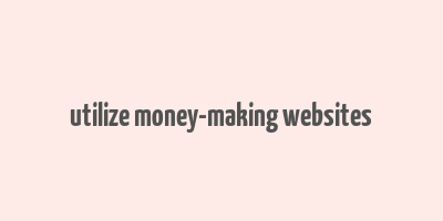 utilize money-making websites