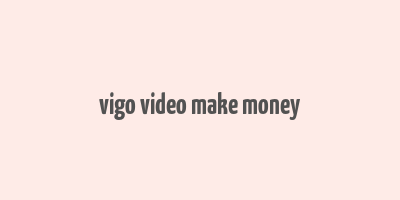 vigo video make money