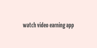 watch video earning app