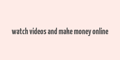 watch videos and make money online