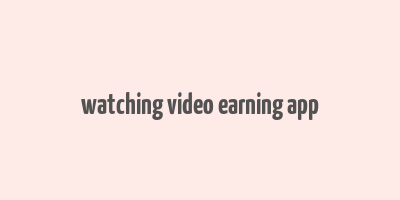 watching video earning app