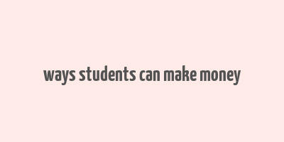 ways students can make money