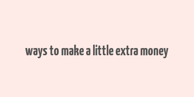 ways to make a little extra money