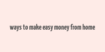 ways to make easy money from home