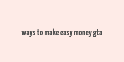 ways to make easy money gta