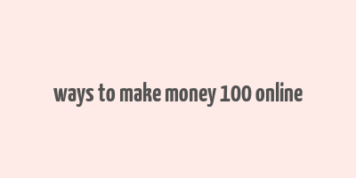 ways to make money 100 online