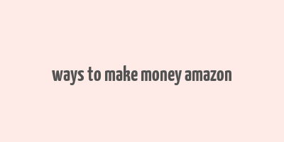 ways to make money amazon