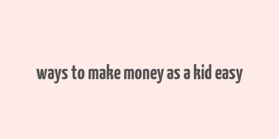 ways to make money as a kid easy