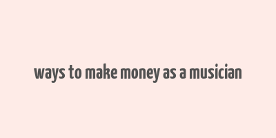 ways to make money as a musician