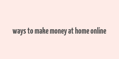 ways to make money at home online