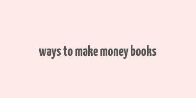 ways to make money books