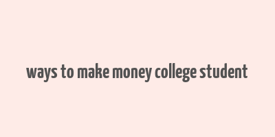 ways to make money college student