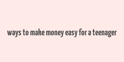 ways to make money easy for a teenager