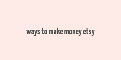 ways to make money etsy