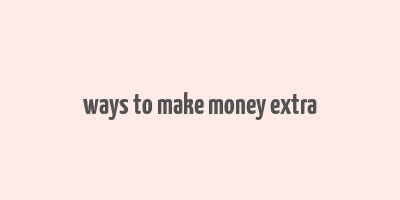 ways to make money extra