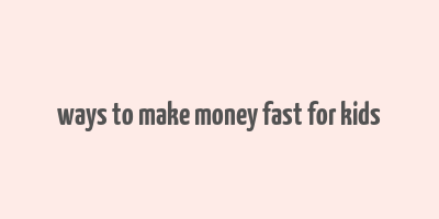 ways to make money fast for kids