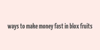 ways to make money fast in blox fruits