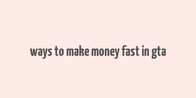 ways to make money fast in gta