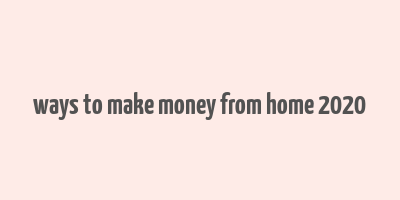 ways to make money from home 2020