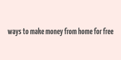 ways to make money from home for free