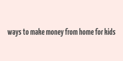 ways to make money from home for kids