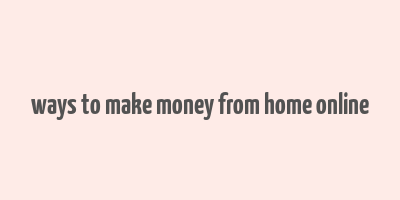 ways to make money from home online