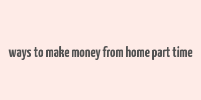 ways to make money from home part time