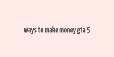 ways to make money gta 5