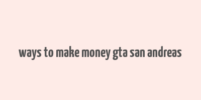 ways to make money gta san andreas