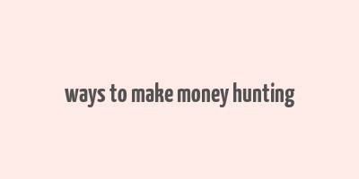 ways to make money hunting