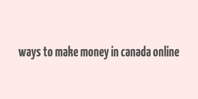 ways to make money in canada online