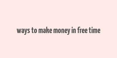 ways to make money in free time