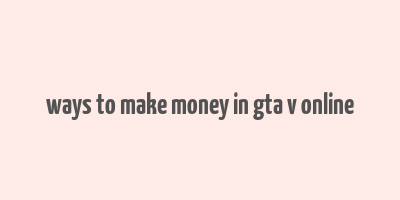 ways to make money in gta v online