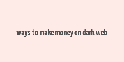 ways to make money on dark web