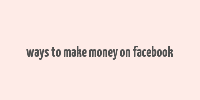 ways to make money on facebook