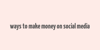 ways to make money on social media